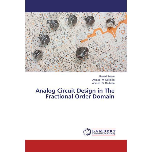 Analog Circuit Design in The Fractional Order Domain, Fachbücher von Ahmed M. Soliman, Ahmed G. Radwan, Ahmed Soltan