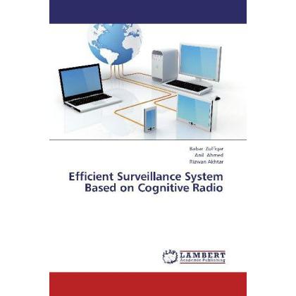 Efficient Surveillance System Based on Cognitive Radio, Fachbücher von Anil Ahmed, Rizwan Akhtar, Babar Zulfiqar