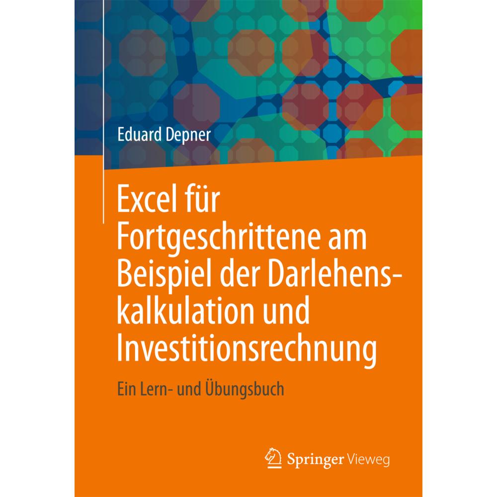 Excel für Fortgeschrittene am Beispiel der Darlehenskalkulation und Investitionsrechnung, Fachbücher