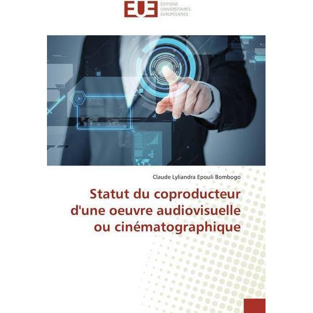 Statut du coproducteur d'une oeuvre audiovisuelle ou cinématographique, Fachbücher von Claude Lyliandra Epouli Bombogo