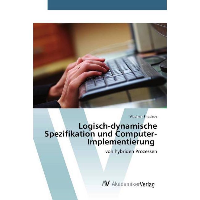 Logisch-dynamische Spezifikation und Computer-Implementierung, Fachbücher von Vladimir Shpakov