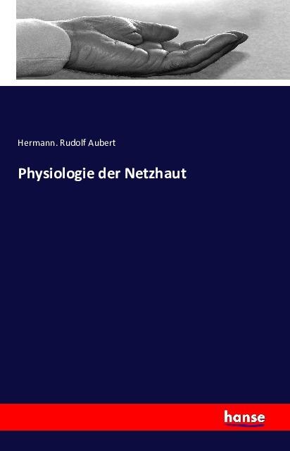 Produktbild Physiologie der Netzhaut (Deutsch, Hermann Rudolf Aubert, 2016)