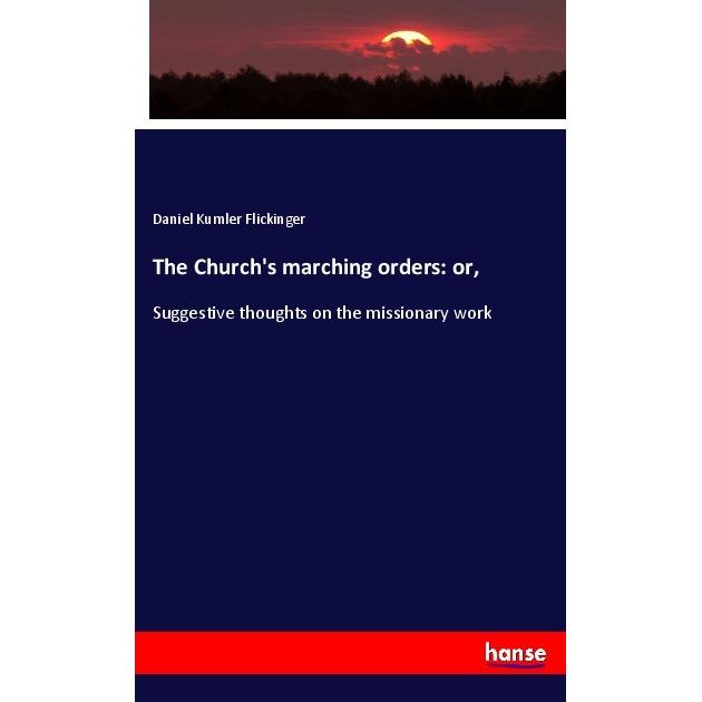 The Church's marching orders: or, Fachbücher von Daniel Kumler Flickinger