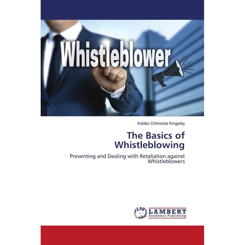The Basics of Whistleblowing, Fachbücher von Irobiko Chimezie Kingsley