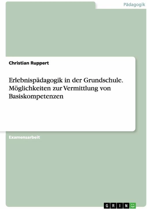 Produktbild Erlebnispädagogik in der Grundschule. Möglichkeiten zur Vermittlung von Basiskompetenzen (Deutsch, Christian Ruppert, 2016)