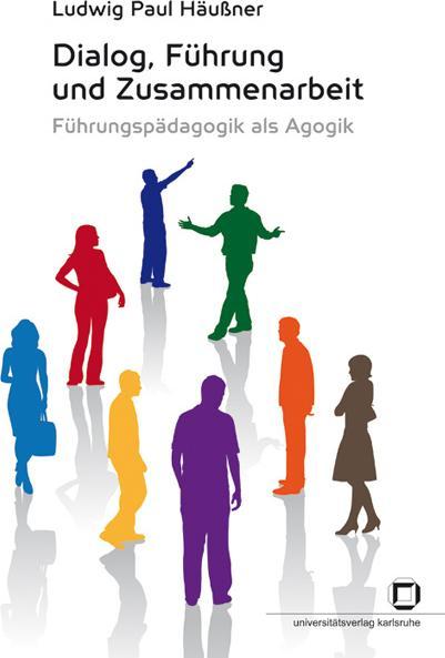 Produktbild Dialog, Führung und Zusammenarbeit : Führungspädagogik als Agogik (Deutsch, Ludwig P. Häussner, 2009)