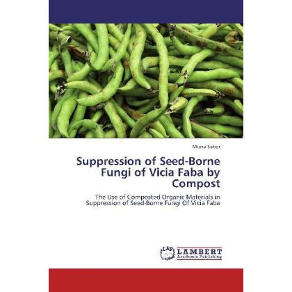 Suppression of Seed-Borne Fungi of Vicia Faba by Compost, Fachbücher