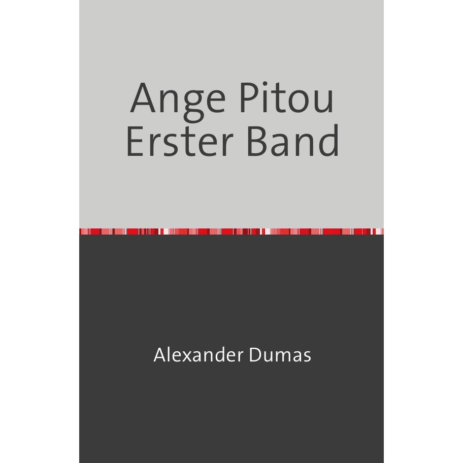 Ange Pitou Erster Band, Belletristik von Alexander Dumas