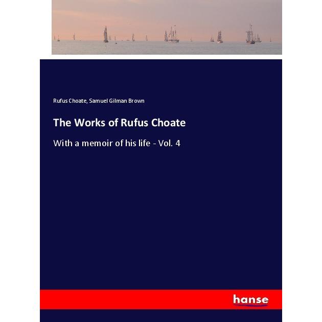 The Works of Rufus Choate, Belletristik von Rufus Choate, Samuel Gilman Brown