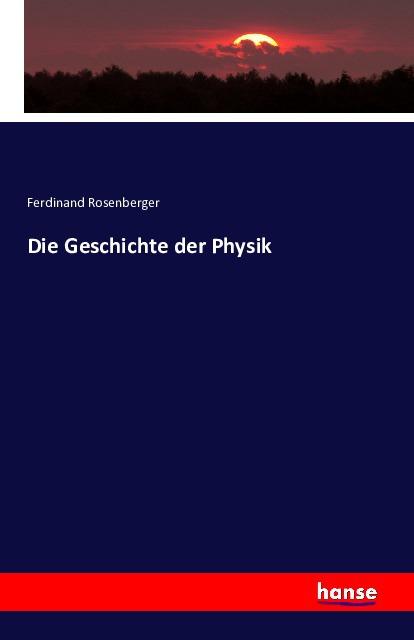 Produktbild Die Geschichte der Physik (Deutsch, Ferdinand Rosenberger, 2016)