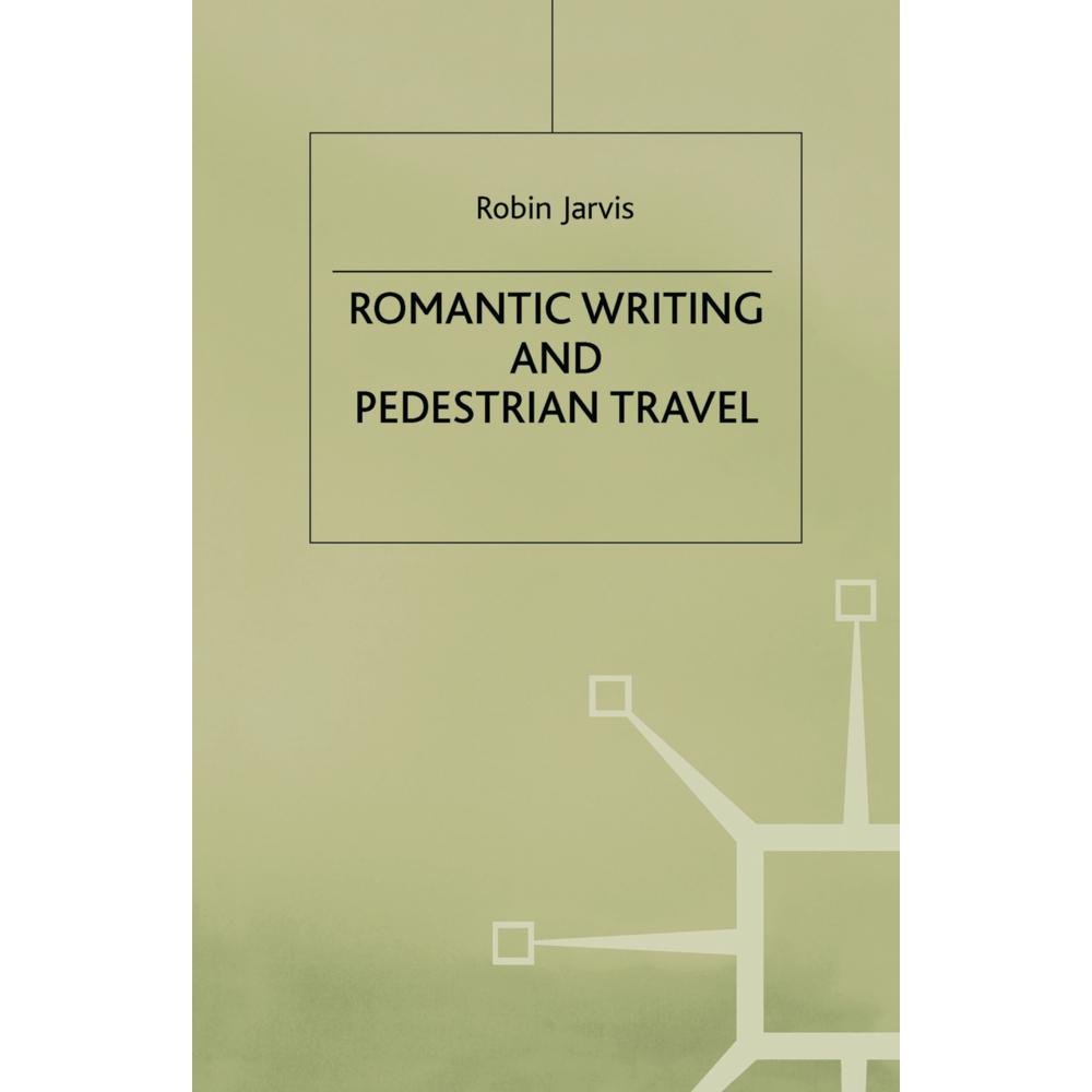 Romantic Writing and Pedestrian Travel, Fachbücher von R. Jarvis
