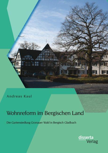 Produktbild Wohnreform im Bergischen Land: Die Gartensiedlung Gronauer Wald in Bergisch Gladbach (Deutsch, Andreas Kaul, 2014)
