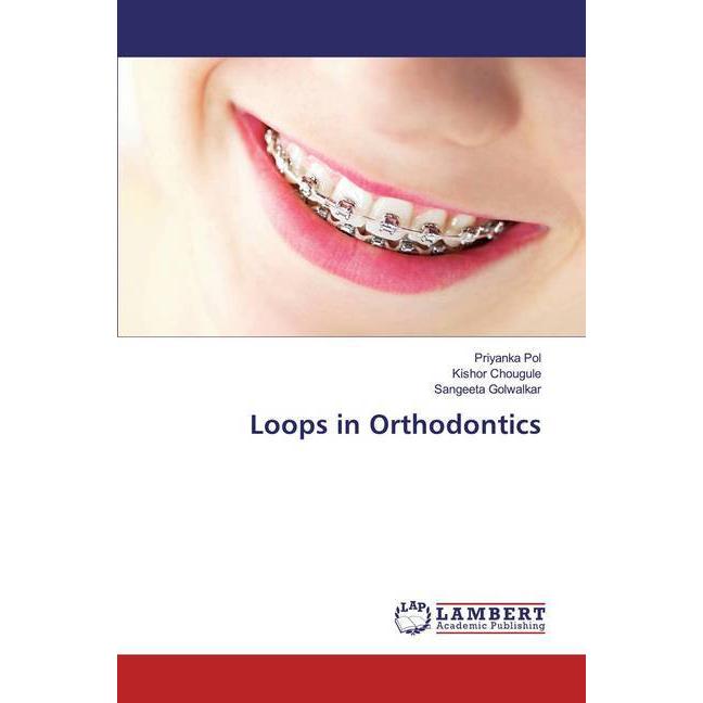 Loops in Orthodontics, Fachbücher von Sangeeta Golwalkar, Priyanka Pol, Kishor Chougule