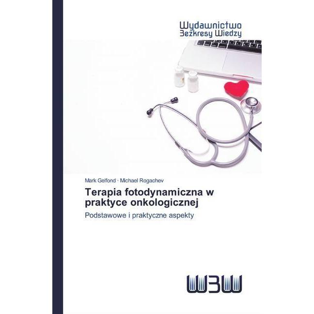Terapia fotodynamiczna w praktyce onkologicznej, Fachbücher von Mark Gelfond, Michael Rogachev