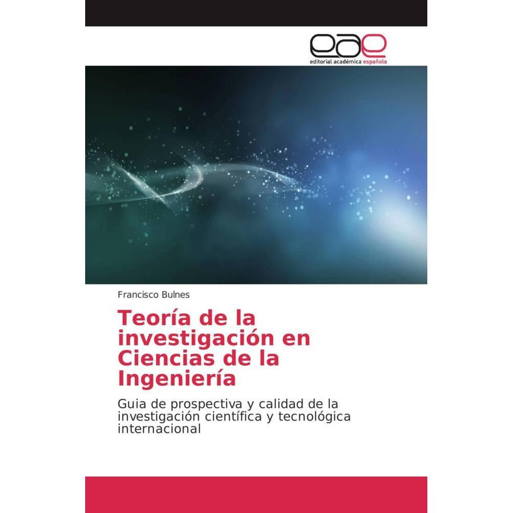 Teoría de la investigación en Ciencias de la Ingeniería, Fachbücher von Francisco Bulnes