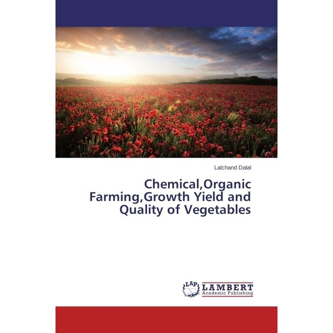 Chemical,Organic Farming,Growth Yield and Quality of Vegetables, Fachbücher von Lalchand Dalal
