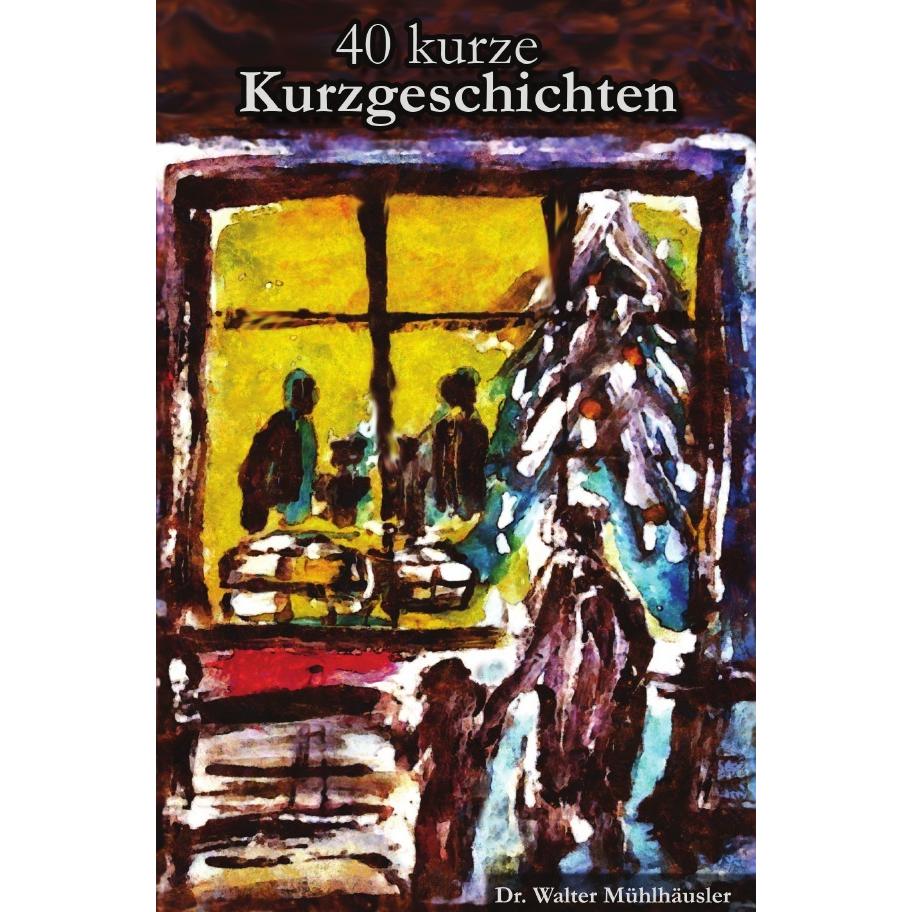 40 kurze Kurzgeschichten, Belletristik von Walter Mühlhäusler