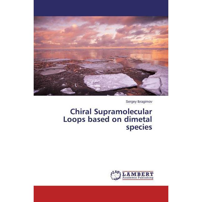 Chiral Supramolecular Loops based on dimetal species, Fachbücher von Sergey Ibragimov