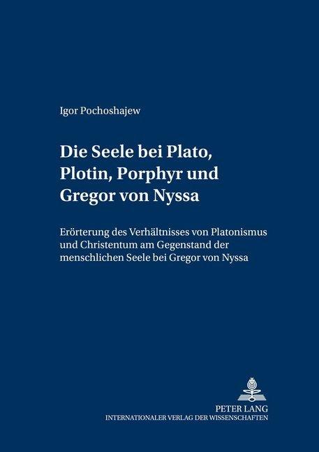 Produktbild Die Seele bei Plato, Plotin, Porphyr und Gregor von Nyssa (Deutsch, Igor Pochoshajew, 2004)
