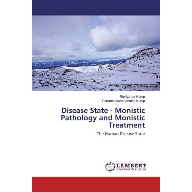 Disease State - Monistic Pathology and Monistic Treatment, Fachbücher von Ravikumar Kurup, Parameswara Achutha Kurup