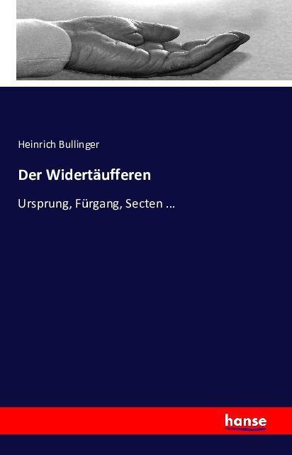Produktbild Der Widertäufferen (Deutsch, Heinrich Bullinger, 2016)
