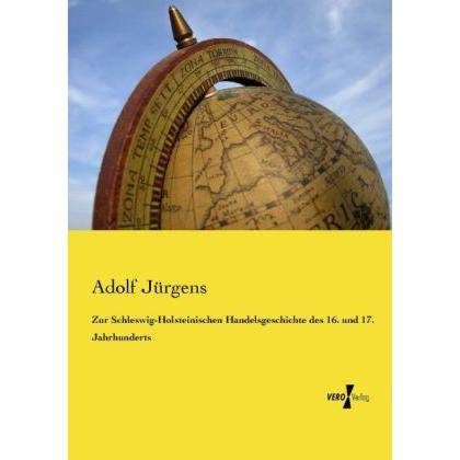 Zur Schleswig-Holsteinischen Handelsgeschichte des 16. und 17. Jahrhunderts, Fachbücher von Adolf Jürgens