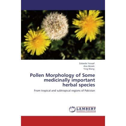 Pollen Morphology of Some medicinally important herbal species, Fachbücher von Ying Wang, Zubaida Yousaf, Ana Akram