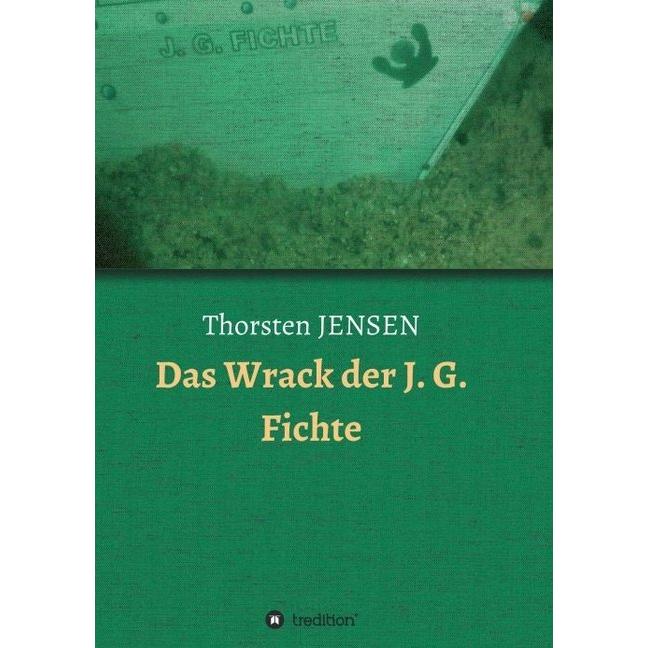 Das Wrack der J. G. Fichte, Belletristik von Thorsten Jensen