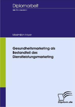 Produktbild Gesundheitsmarketing als Bestandteil des Dienstleistungsmarketing (Deutsch, Maximilian Hoyer, 2007)