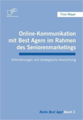 Energie-Label Online-Kommunikation mit Best Agern im Rahmen des Seniorenmarketings (Deutsch, Timo Mayer, 2008)