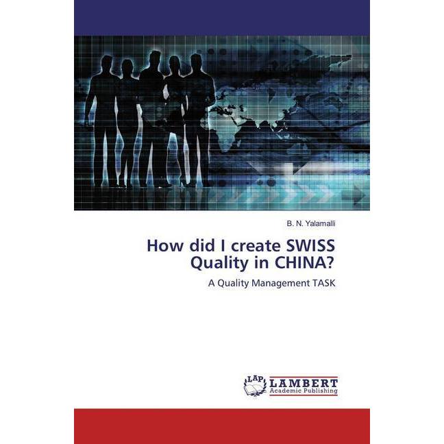 How did I create SWISS Quality in CHINA?, Fachbücher von B. N. Yalamalli