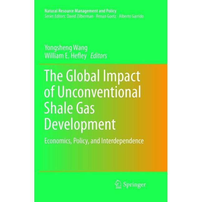 The Global Impact of Unconventional Shale Gas Development, Fachbücher von William E. Hefley, Yongsheng Wang