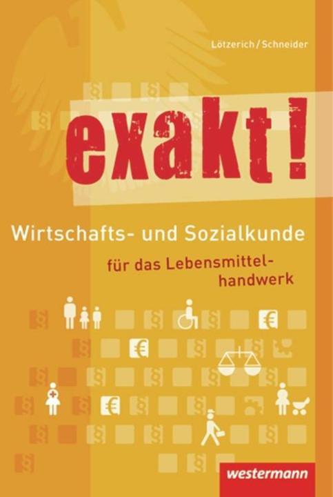 Produktbild exakt! Wirtschafts- und Sozialkunde für das Lebensmittelhandwerk (Deutsch, Peter J. Schneider, Roland Lötzerich, 2010)