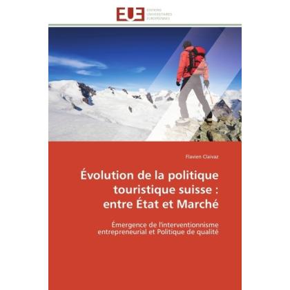 Évolution de la politique touristique suisse : entre État et Marché, Fachbücher von Flavien Claivaz