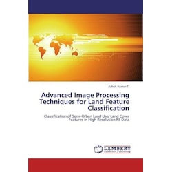 Advanced Image Processing Techniques for Land Feature Classification, Fachbücher von T. Ashok Kumar