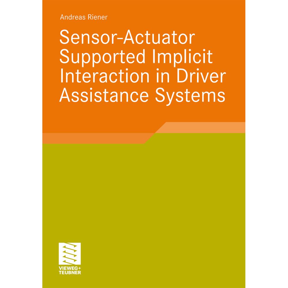 Sensor-Actuator Supported Implicit Interaction in Driver Assistance Systems, Fachbücher von Andreas Riener