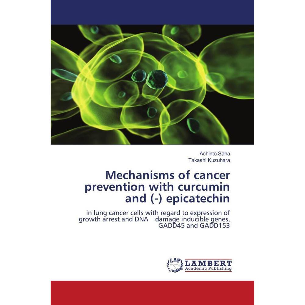 Mechanisms of cancer prevention with curcumin and (-) epicatechin, Fachbücher von Achinto Saha, Takashi Kuzuhara
