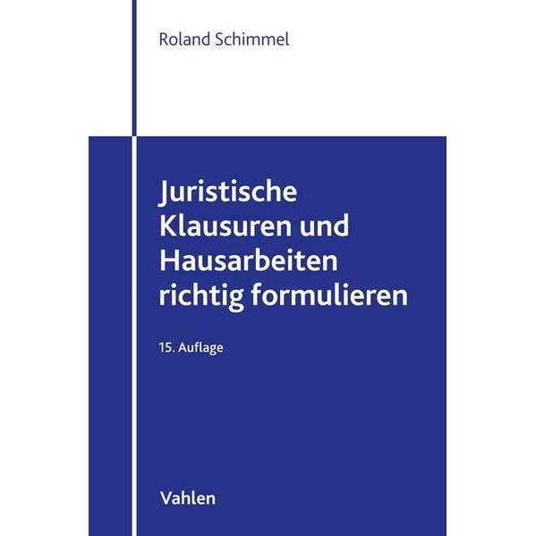 Juristische Klausuren und Hausarbeiten richtig formulieren, Fachbücher von Roland Schimmel