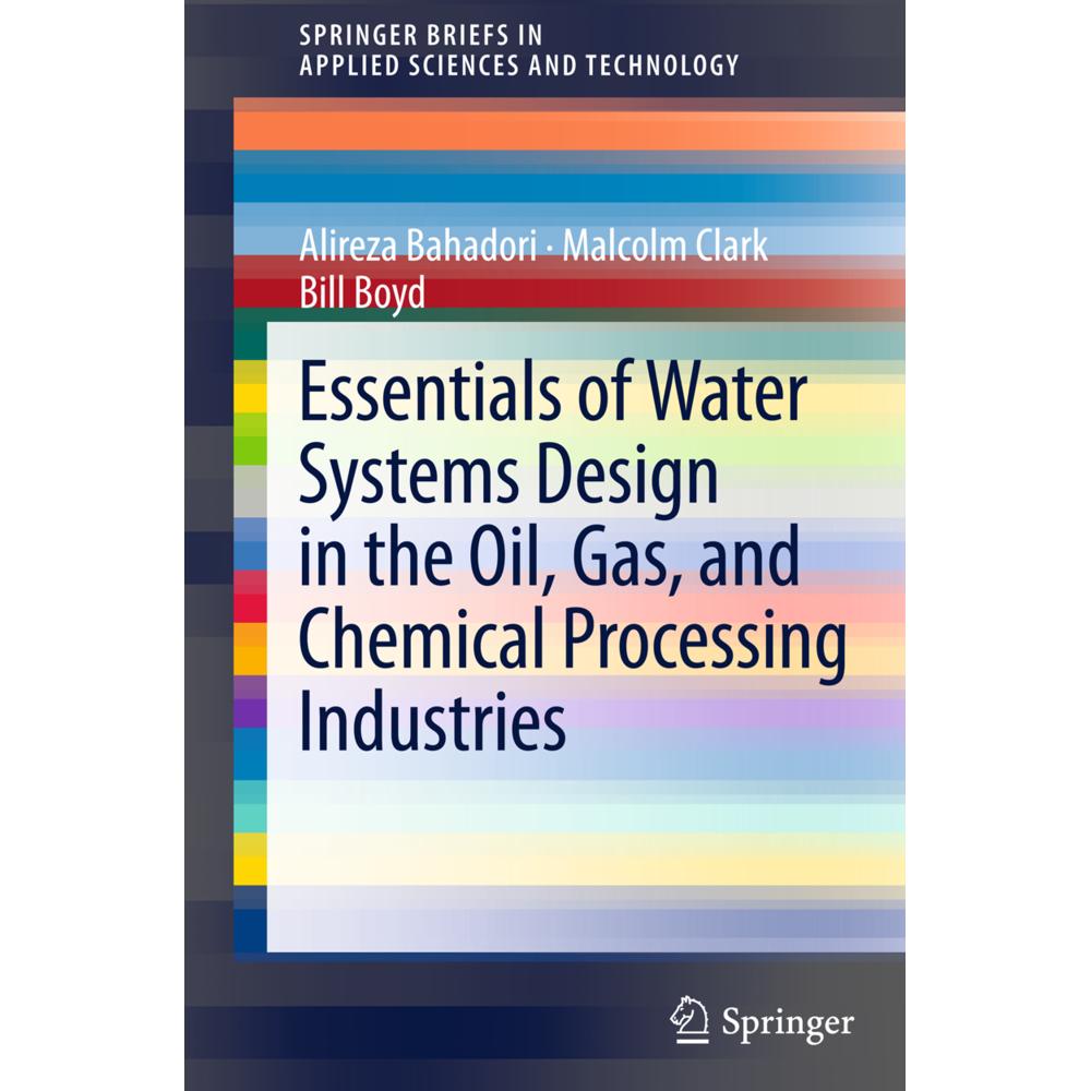 Essentials of Water Systems Design in the Oil, Gas, and Chemical Processing Industries, Fachbücher von Bill Boyd, Alirez...