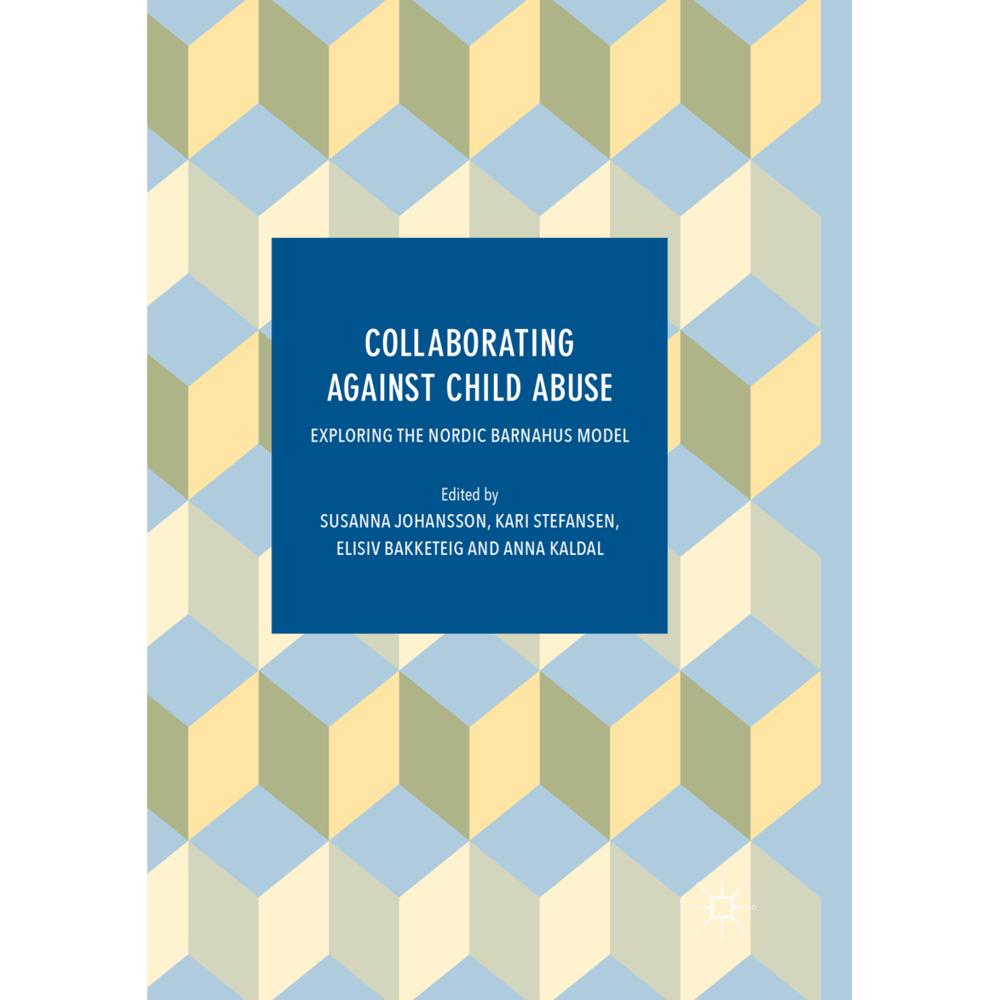 Collaborating Against Child Abuse, Fachbücher von Anna Kaldal, Susanna Johansson, Elisiv Bakketeig, Kari Stefansen