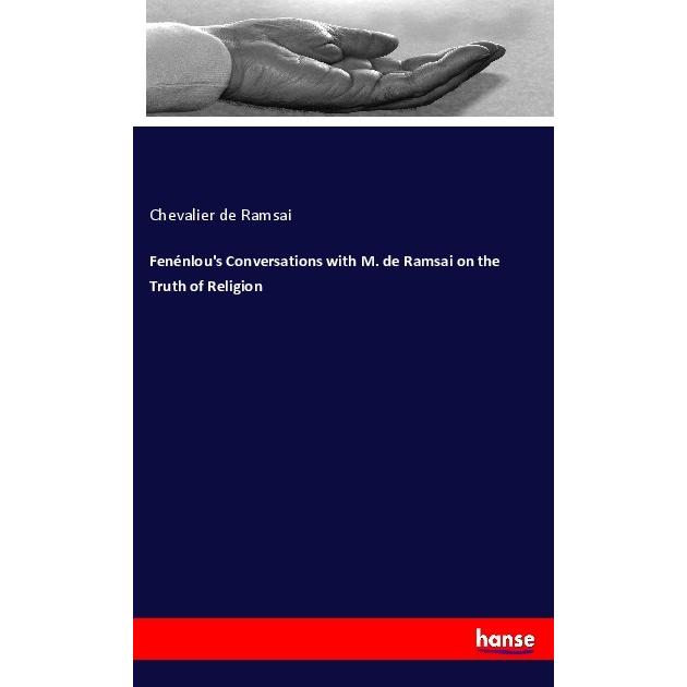 Fenénlou's Conversations with M. de Ramsai on the Truth of Religion, Sachbücher von Chevalier de Ramsai