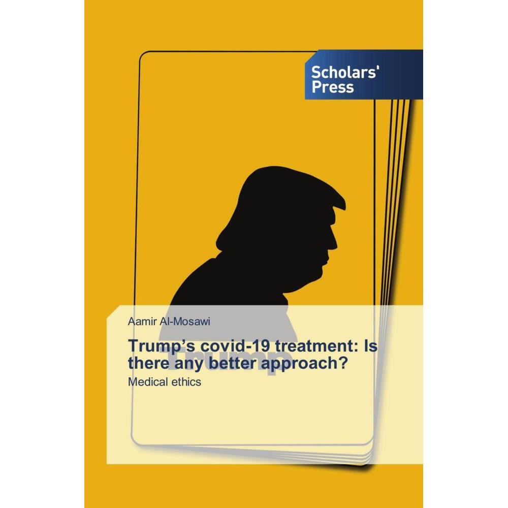 Trump's covid-19 treatment: Is there any better approach?, Fachbücher von Aamir Al'-Mosawi