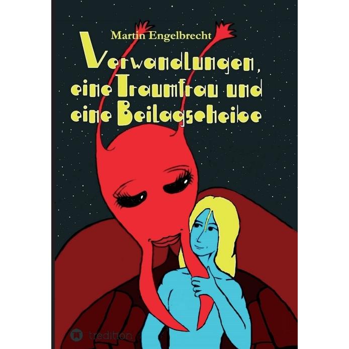 Verwandlungen, eine Traumfrau und eine Beilagscheibe, Belletristik von Martin Engelbrecht