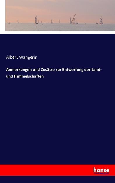 Produktbild Anmerkungen und Zusätze zur Entwerfung der Land- und Himmelschaften (Albert Wangerin, 2016)