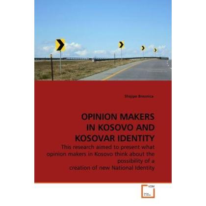 Opinion Makers In Kosovo And Kosovar Identity, Fachbücher