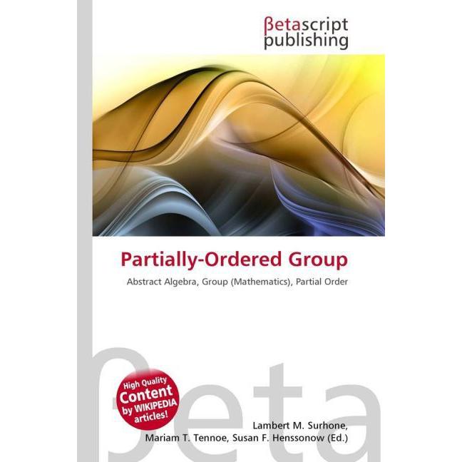 Partially-Ordered Group, Fachbücher von Lambert M. Surhone, Mariam T. Tennoe, Susan F. Henssonow