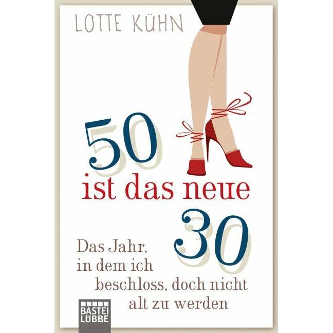 Fünfzig ist das neue Dreissig, Belletristik von Lotte Kühn