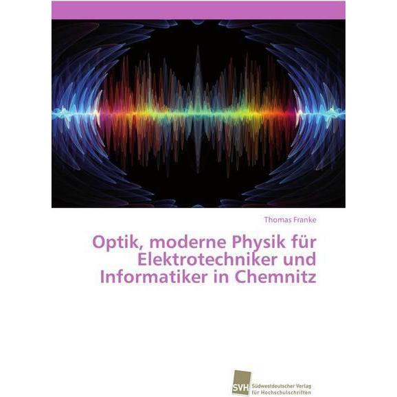 Optik, moderne Physik für Elektrotechniker und Informatiker in Chemnitz, Fachbücher von Thomas Franke
