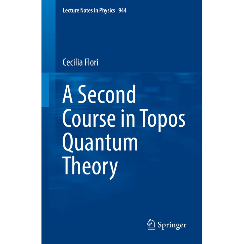 A Second Course in Topos Quantum Theory, Fachbücher von Cecilia Flori