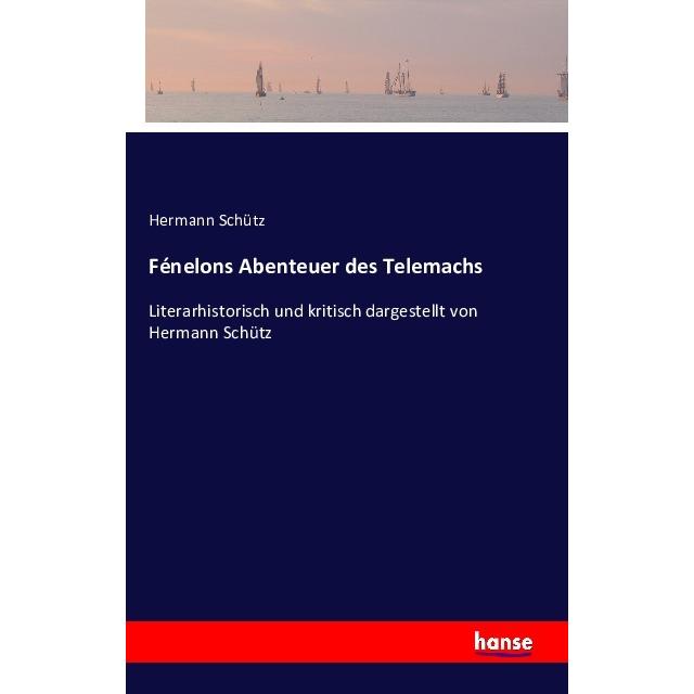 Fénelons Abenteuer des Telemachs, Belletristik von Hermann Schütz